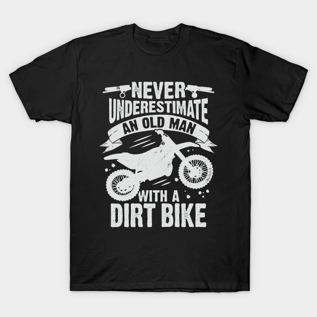 Never Underestimate An Old Man With A Dirt Bike T-Shirt by Dolde08